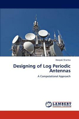 Designing of Log Periodic Antennas by Deepak Sharma