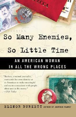 So Many Enemies, So Little Time: An American Woman in All the Wrong Places by Elinor Burkett