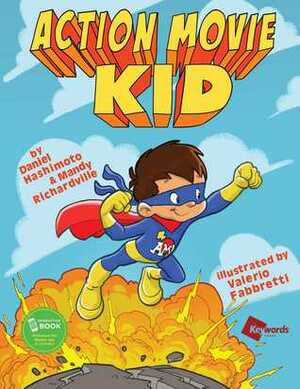 Action Movie Kid by Valerio Fabbretti, Daniel Hashimoto, Mandy Richardville