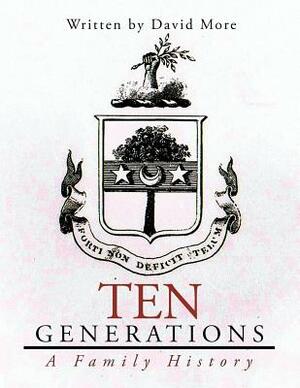 Ten Generations: A Family History by David More