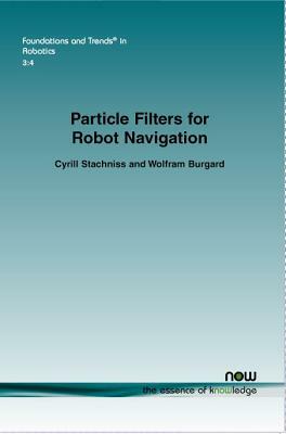 Particle Filters for Robot Navigation by Cyrill Stachniss, Wolfram Burgard