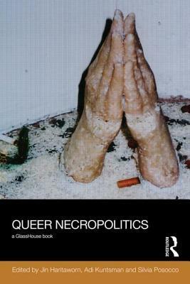 Queer Necropolitics by Silvia Posocco, Adi Kuntsman, Jin Haritaworn