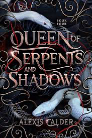 Queen of Serpents and Shadows by Alexis Calder