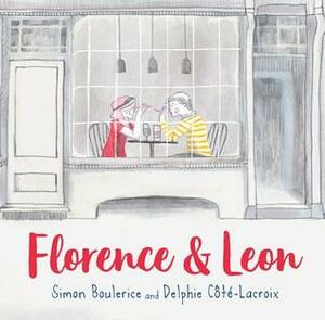 Florence & Leon by Simon Boulerice, Sophie B Watson, Delphie Côté-Lacroix