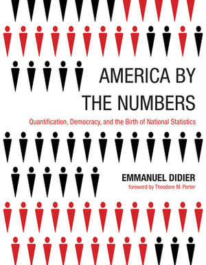 America by the Numbers: Quantification, Democracy, and the Birth of National Statistics by Emmanuel Didier