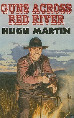 Guns Across Red River by Hugh Martin