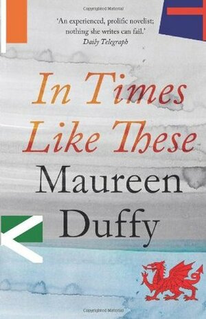 In Times Like These by Maureen Duffy