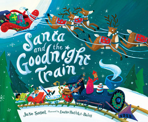 Santa and the Goodnight Train by June Sobel, Laura Huliska-Beith