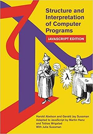 Structure and Interpretation of Computer Programs: JavaScript Edition by Gerald Jay Sussman, Harold Abelson, Julie Sussman