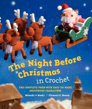 The Night Before Christmas in Crochet: The Complete Poem with Easy-To-Make Amigurumi Characters by Clement C. Moore, Mitsuki Hoshi