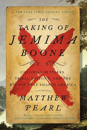 The Taking of Jemima Boone: The True Story of the Kidnap and Rescue That Shaped America by Matthew Pearl