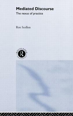 Mediated Discourse: The nexus of practice by Ron Scollon