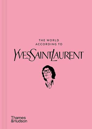 The World According to Yves Saint Laurent by Patrick Mauries, Jean-Christophe Napias
