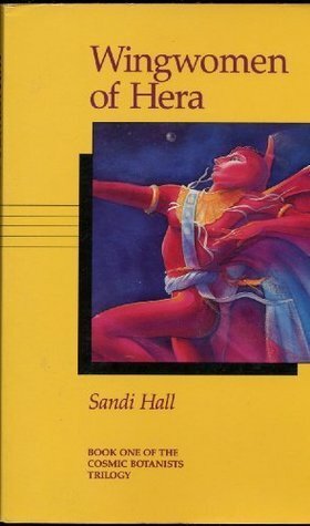 Wingwomen of Hera (Cosmic Botanists Trilogy, #1) by Sandi Hall
