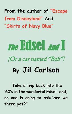 The Edsel and I: (Or a Car Named Bob) by Jil Carlson