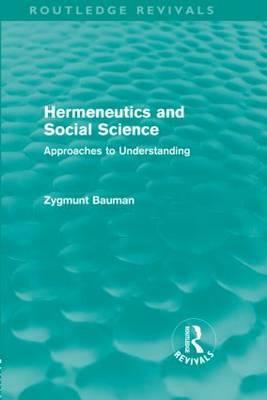 Hermeneutics and Social Science: Approaches to Understanding by Zygmunt Bauman