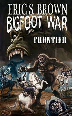 Bigfoot War: Frontier by Eric S. Brown