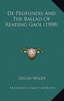 De Profundis And The Ballad Of Reading Gaol (1908) by Oscar Wilde