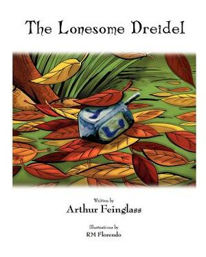 The Lonesome Dreidel: A Chanukah Adventure by Arthur Feinglass