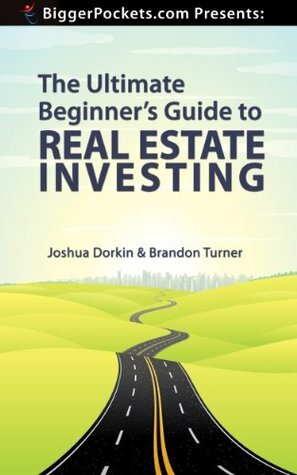 BiggerPockets Presents: The Ultimate Beginner's Guide to Real Estate Investing by Brandon Turner, Joshua Dorkin