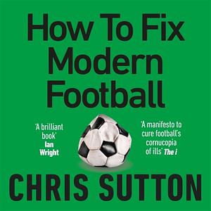 How to Fix Modern Football by Chris Sutton