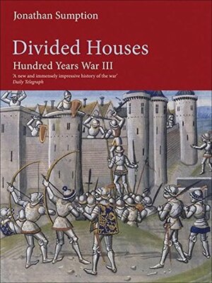 Divided Houses: The Hundred Years War, Volume 3 by Jonathan Sumption