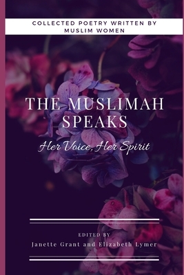 The Muslimah Speaks: Her Voice, Her Spirit (Black & White Edition): Volume I by Janette Grant