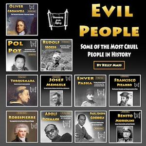 Evil People: Some of the Most Cruel People in History by Kelly Mass