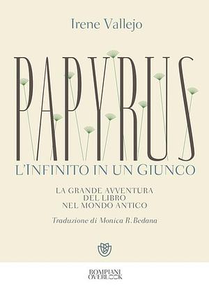 Papyrus. L'infinito in un giunco by Irene Vallejo