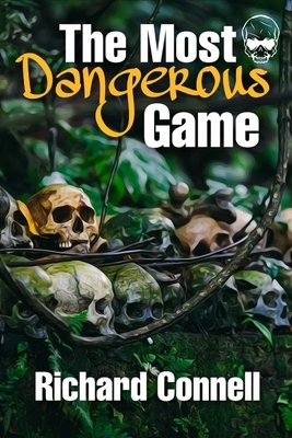 The Most Dangerous Game: Mystery Action & Adventure Short Stories by Richard Connell by Richard Connell