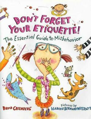 Don't Forget Your Etiquette!: The Essential Guide to Misbehavior by David Greenberg