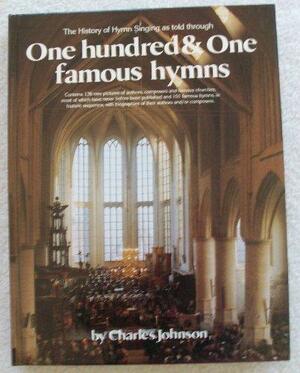 The History Of Hymn Singing As Told Through 101 Hymns by Charles R. Johnson