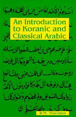 An Introduction to Koranic and Classical Arabic by Wheeler M. Thackston