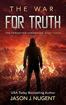 The War for Truth: The Forgotten Chronicles Book 3 by Jason J. Nugent