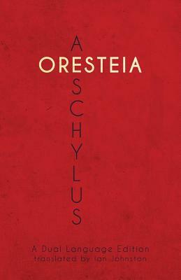 Aeschylus' Oresteia: A Dual Language Edition by 