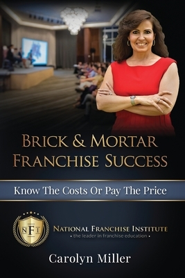Brick & Mortar Franchise Success: Know the Costs or Pay the Price by Carolyn Miller