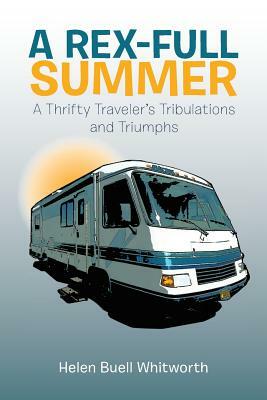 A Rex-Full Summer: A Thrifty Traveler's Tribulations and Triumphs by Helen Buell Whitworth