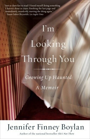 I'm Looking Through You: Growing Up Haunted: A Memoir by Jennifer Finney Boylan