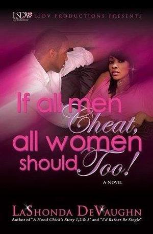 If All Men Cheat, All Women Should Too! by Lashonda Devaughn, Lashonda Devaughn