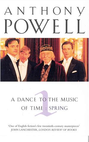 A Dance to the Music of Time, Volume 1: Spring by Anthony Powell