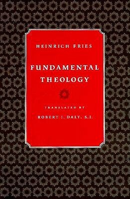 Fundamental Theology by Heinrich Fries