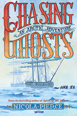 Chasing Ghosts: An Arctic Adventure by Nicola Pierce