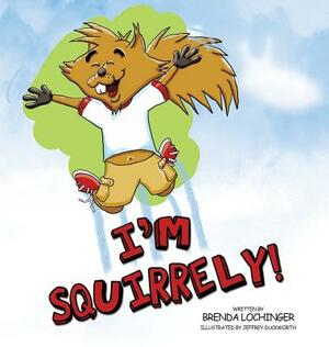 I'm Squirrely! by Brenda Lochinger