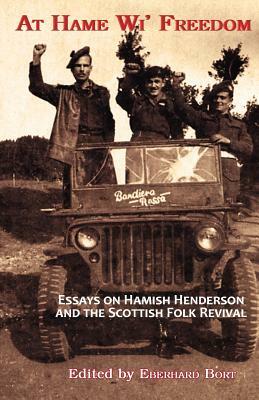 At Hame Wi' Freedom: Essays on Hamish Henderson and the Scottish Folk Revival by Owen Dudley-Edwards, Fred Freeman, George Gunn