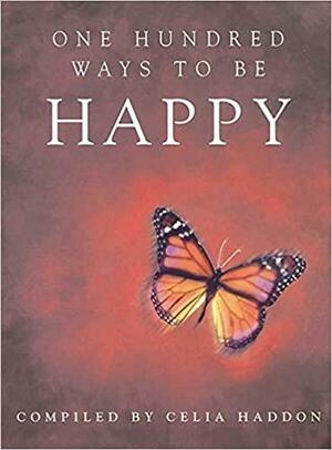 One Hundred Ways To Be Happy by Celia Haddon