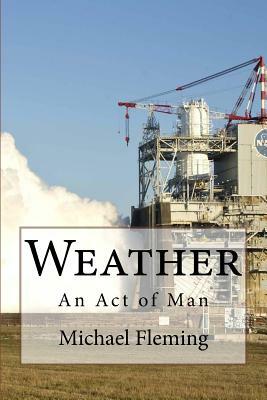 Weather: An Act of Man by Michael Fleming