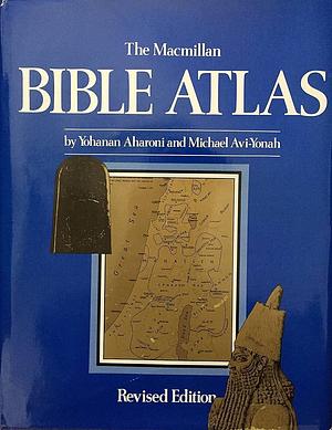 The MacMillan Bible Atlas by Yohanan Aharoni