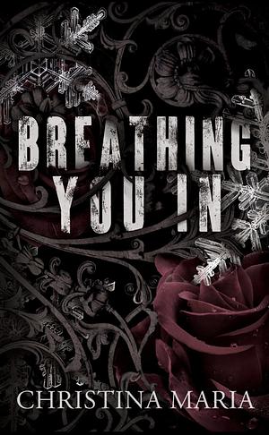 Breathing You In by Christina Maria