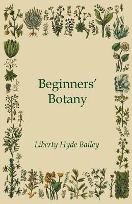 Beginners' Botany by Liberty Hyde Bailey