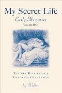 My Secret Life: The Sex Diaries of a Victorian Gentleman: Early Memories, Vol I by Walter